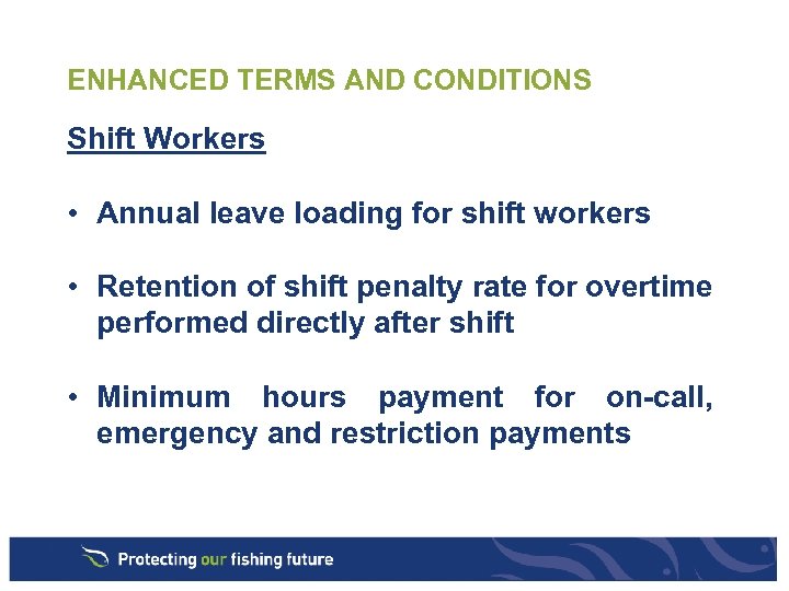 ENHANCED TERMS AND CONDITIONS Shift Workers • Annual leave loading for shift workers •