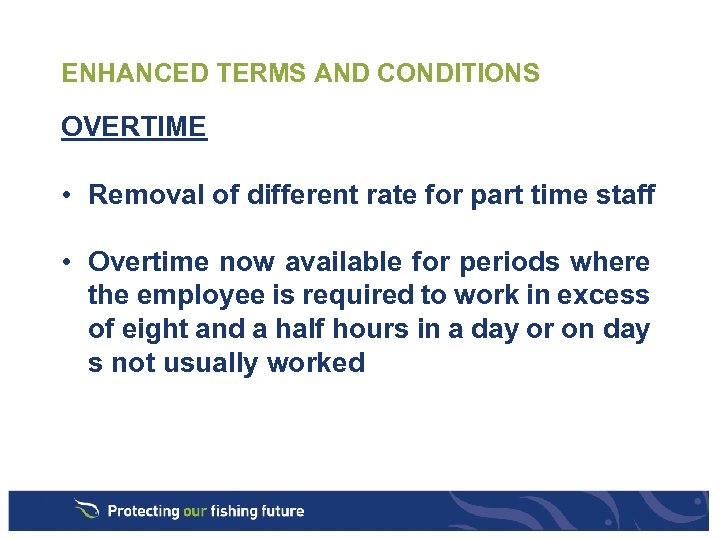 ENHANCED TERMS AND CONDITIONS OVERTIME • Removal of different rate for part time staff
