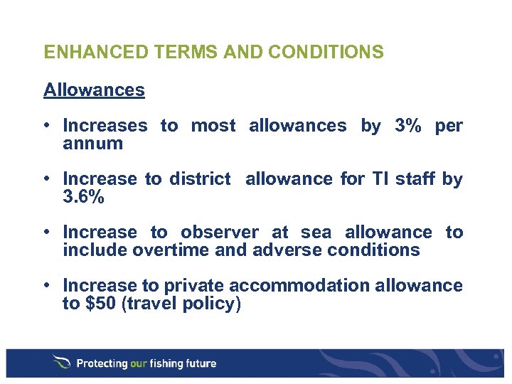 ENHANCED TERMS AND CONDITIONS Allowances • Increases to most allowances by 3% per annum