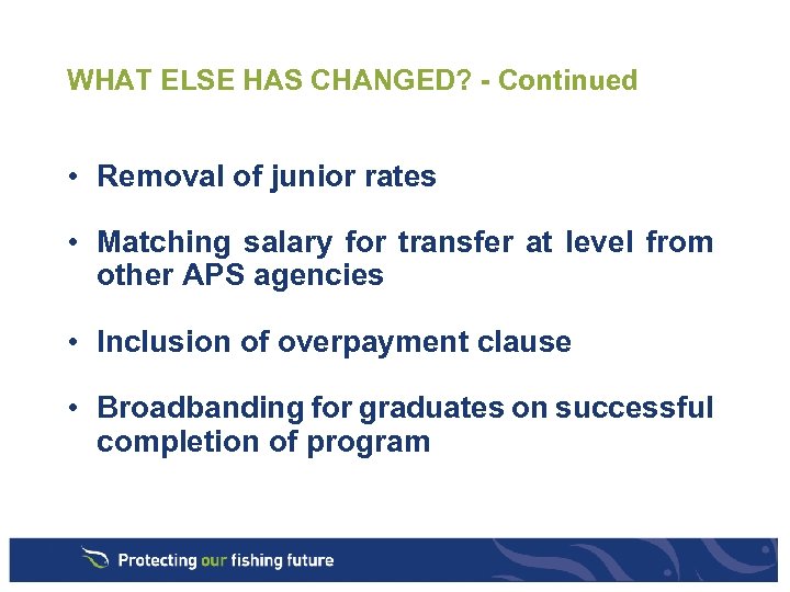 WHAT ELSE HAS CHANGED? - Continued • Removal of junior rates • Matching salary