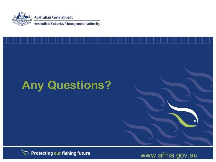 Any Questions? www. afma. gov. au 