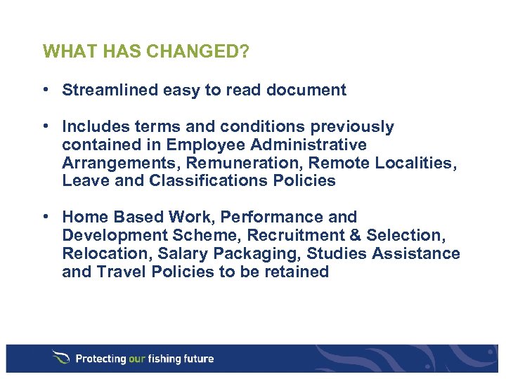 WHAT HAS CHANGED? • Streamlined easy to read document • Includes terms and conditions