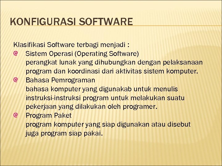 KONFIGURASI SOFTWARE Klasifikasi Software terbagi menjadi : Sistem Operasi (Operating Software) perangkat lunak yang