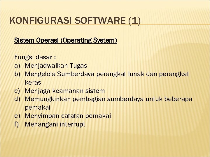 KONFIGURASI SOFTWARE (1) Sistem Operasi (Operating System) Fungsi dasar : a) Menjadwalkan Tugas b)