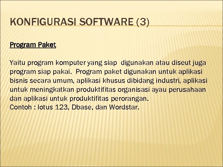 KONFIGURASI SOFTWARE (3) Program Paket Yaitu program komputer yang siap digunakan atau diseut juga