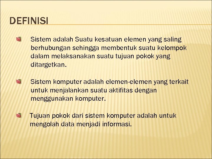 DEFINISI Sistem adalah Suatu kesatuan elemen yang saling berhubungan sehingga membentuk suatu kelompok dalam