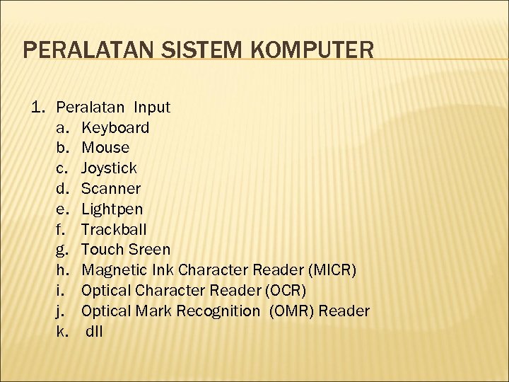 PERALATAN SISTEM KOMPUTER 1. Peralatan Input a. Keyboard b. Mouse c. Joystick d. Scanner