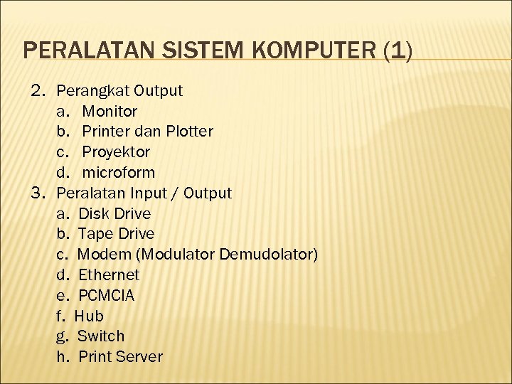 PERALATAN SISTEM KOMPUTER (1) 2. Perangkat Output a. Monitor b. Printer dan Plotter c.