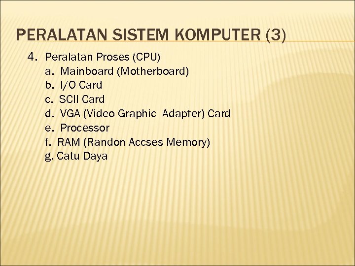 PERALATAN SISTEM KOMPUTER (3) 4. Peralatan Proses (CPU) a. Mainboard (Motherboard) b. I/O Card