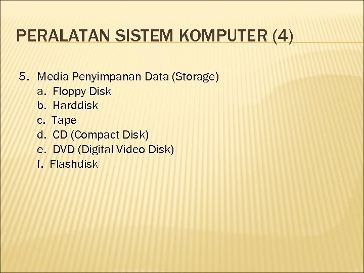 PERALATAN SISTEM KOMPUTER (4) 5. Media Penyimpanan Data (Storage) a. Floppy Disk b. Harddisk