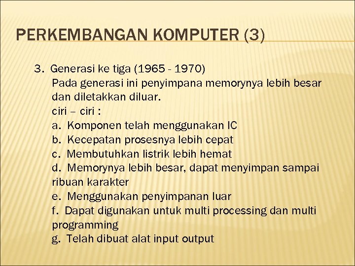 PERKEMBANGAN KOMPUTER (3) 3. Generasi ke tiga (1965 - 1970) Pada generasi ini penyimpana