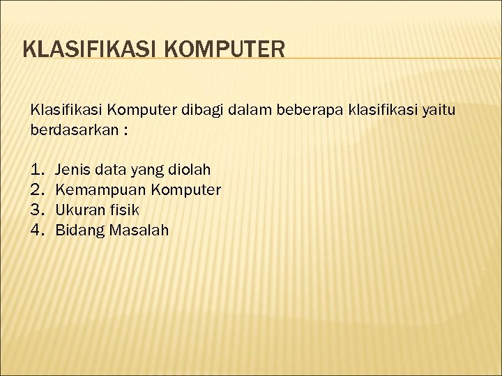 KLASIFIKASI KOMPUTER Klasifikasi Komputer dibagi dalam beberapa klasifikasi yaitu berdasarkan : 1. 2. 3.