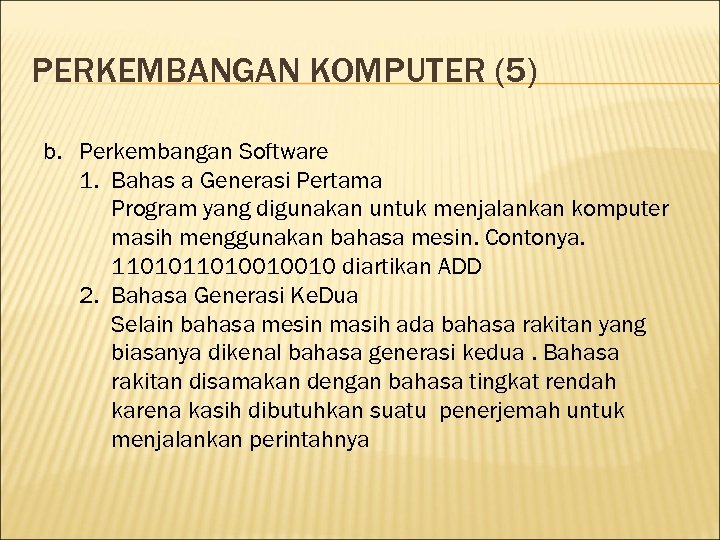 PERKEMBANGAN KOMPUTER (5) b. Perkembangan Software 1. Bahas a Generasi Pertama Program yang digunakan