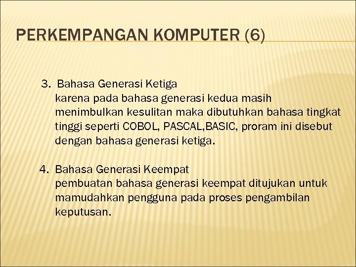 PERKEMPANGAN KOMPUTER (6) 3. Bahasa Generasi Ketiga karena pada bahasa generasi kedua masih menimbulkan