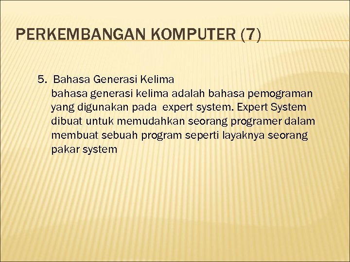 PERKEMBANGAN KOMPUTER (7) 5. Bahasa Generasi Kelima bahasa generasi kelima adalah bahasa pemograman yang