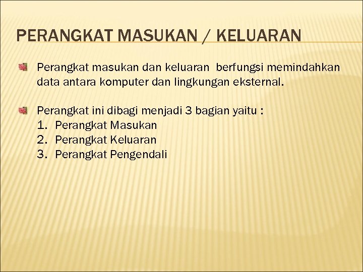 PERANGKAT MASUKAN / KELUARAN Perangkat masukan dan keluaran berfungsi memindahkan data antara komputer dan