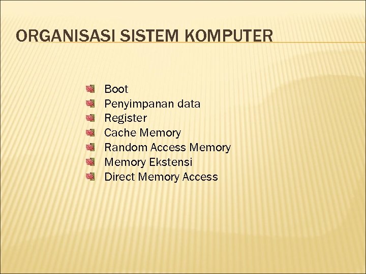 ORGANISASI SISTEM KOMPUTER Boot Penyimpanan data Register Cache Memory Random Access Memory Ekstensi Direct