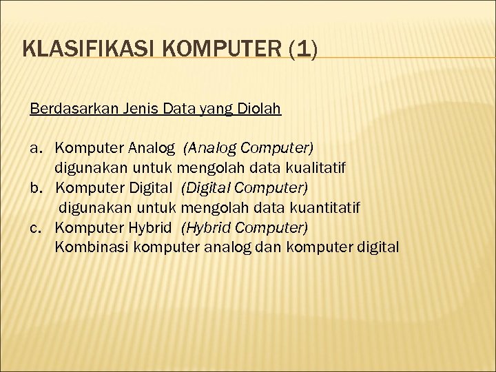 KLASIFIKASI KOMPUTER (1) Berdasarkan Jenis Data yang Diolah a. Komputer Analog (Analog Computer) digunakan