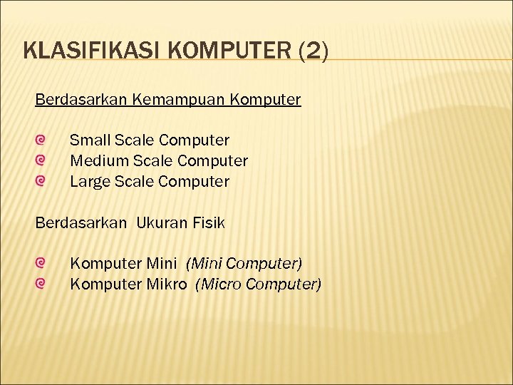 KLASIFIKASI KOMPUTER (2) Berdasarkan Kemampuan Komputer Small Scale Computer Medium Scale Computer Large Scale