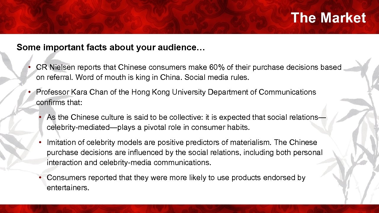 The Market Some important facts about your audience… • CR Nielsen reports that Chinese