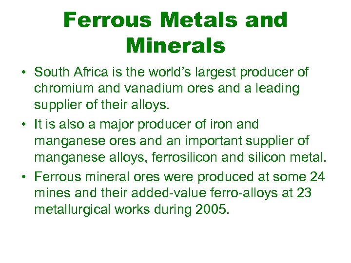 Ferrous Metals and Minerals • South Africa is the world’s largest producer of chromium