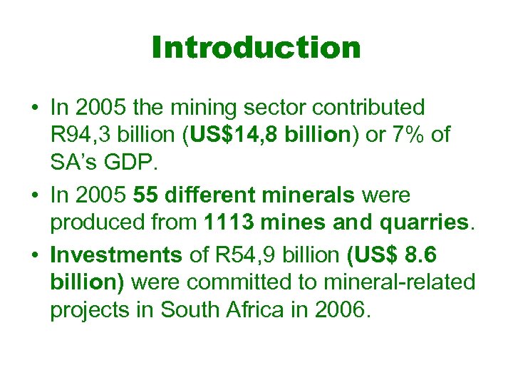 Introduction • In 2005 the mining sector contributed R 94, 3 billion (US$14, 8