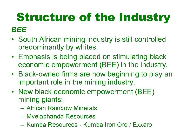 Structure of the Industry BEE • South African mining industry is still controlled predominantly