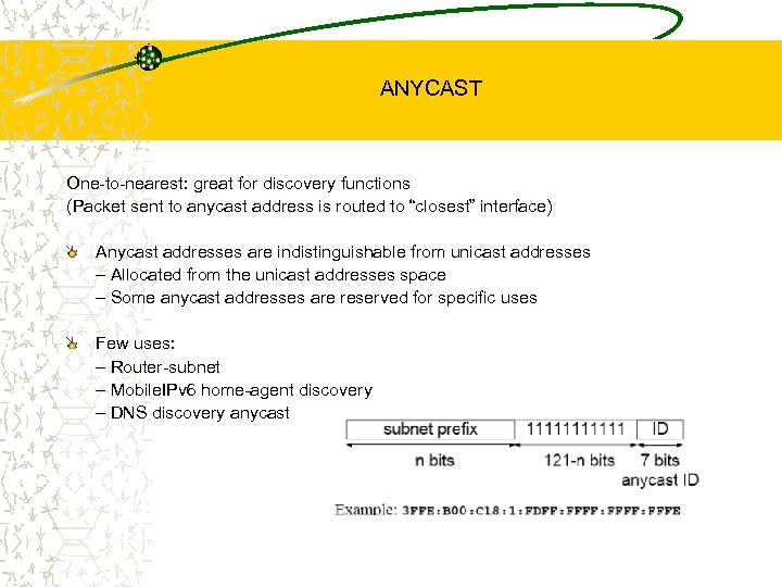 ANYCAST One-to-nearest: great for discovery functions (Packet sent to anycast address is routed to