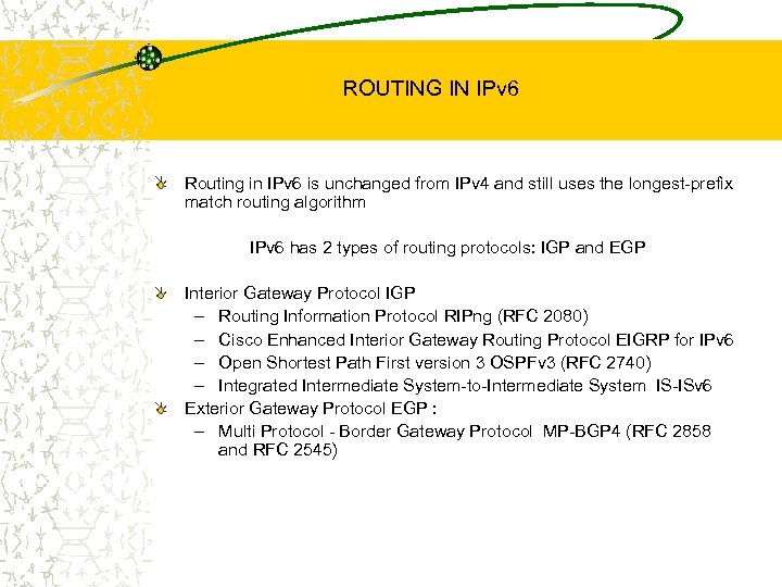 ROUTING IN IPv 6 Routing in IPv 6 is unchanged from IPv 4 and