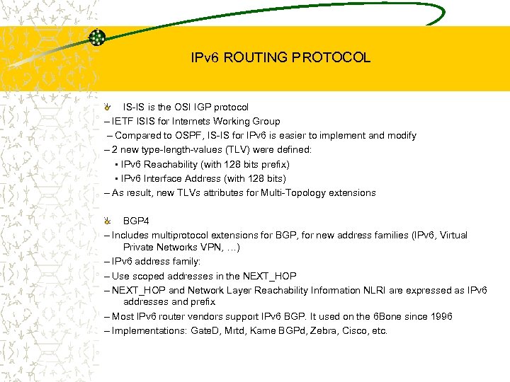 IPv 6 ROUTING PROTOCOL IS-IS is the OSI IGP protocol – IETF ISIS for