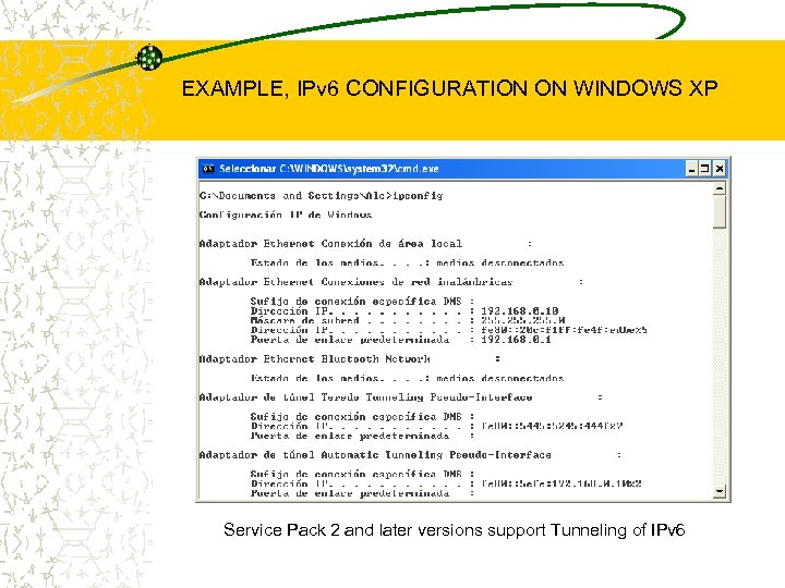 EXAMPLE, IPv 6 CONFIGURATION ON WINDOWS XP Service Pack 2 and later versions support