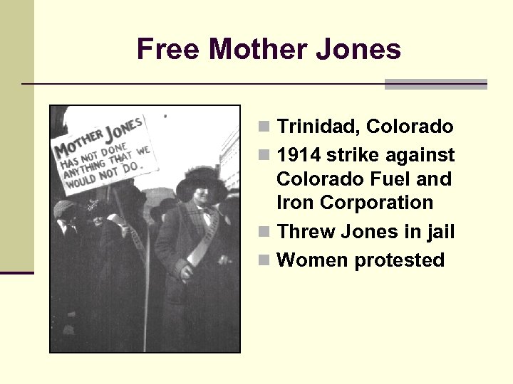 Free Mother Jones n Trinidad, Colorado n 1914 strike against Colorado Fuel and Iron