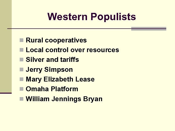 Western Populists n Rural cooperatives n Local control over resources n Silver and tariffs