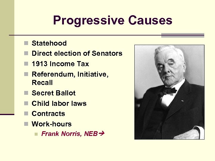 Progressive Causes n Statehood n Direct election of Senators n 1913 Income Tax n