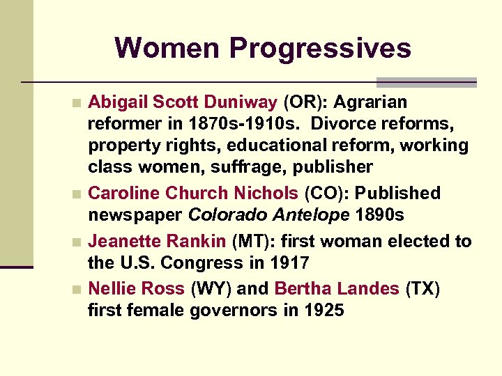 Women Progressives Abigail Scott Duniway (OR): Agrarian reformer in 1870 s-1910 s. Divorce reforms,