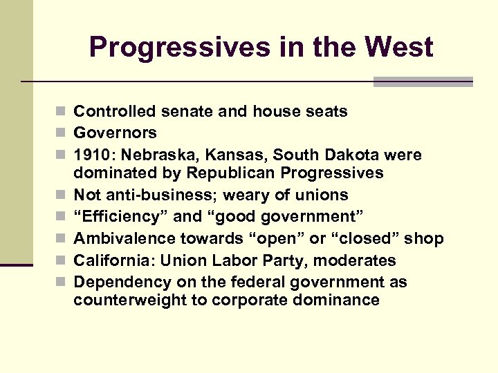 Progressives in the West n Controlled senate and house seats n Governors n 1910: