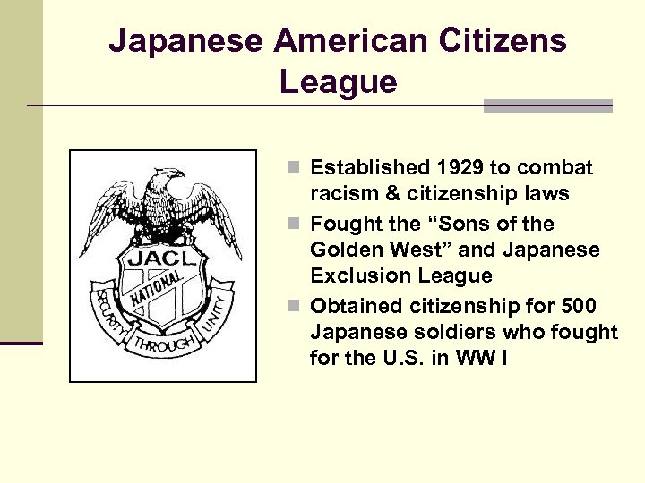 Japanese American Citizens League n Established 1929 to combat racism & citizenship laws n