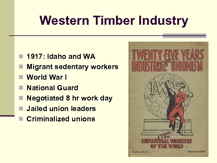 Western Timber Industry n 1917: Idaho and WA n Migrant sedentary workers n World
