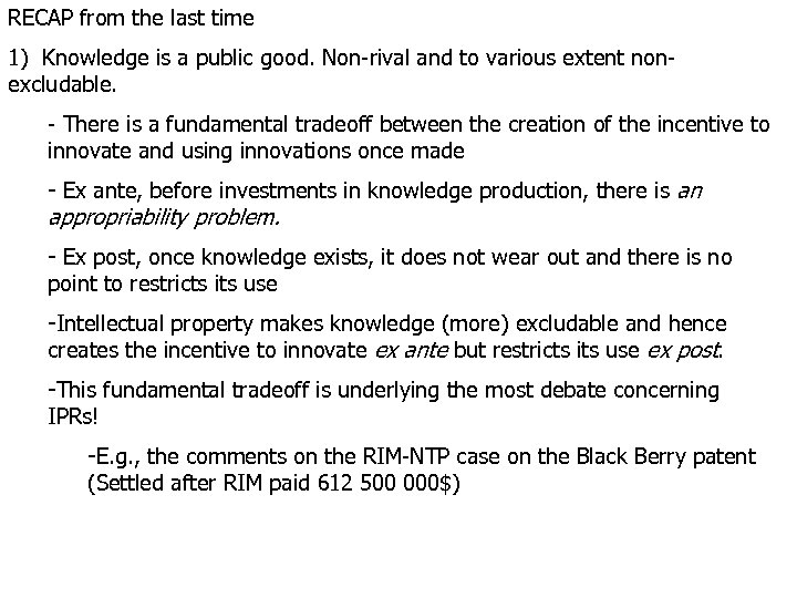RECAP from the last time 1) Knowledge is a public good. Non-rival and to