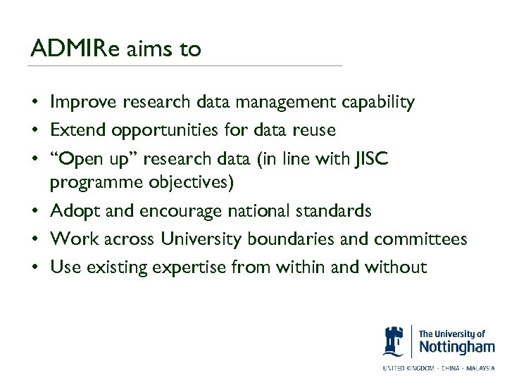 ADMIRe aims to • Improve research data management capability • Extend opportunities for data