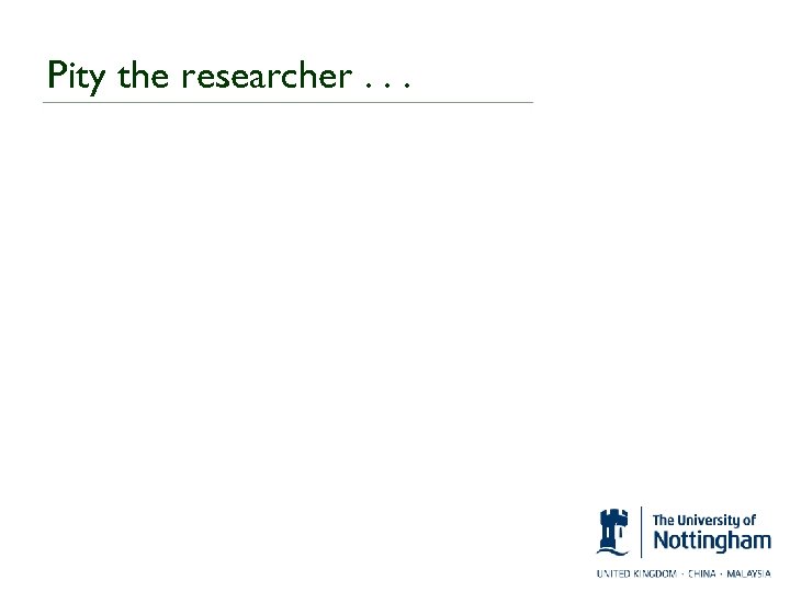 Pity the researcher. . . 