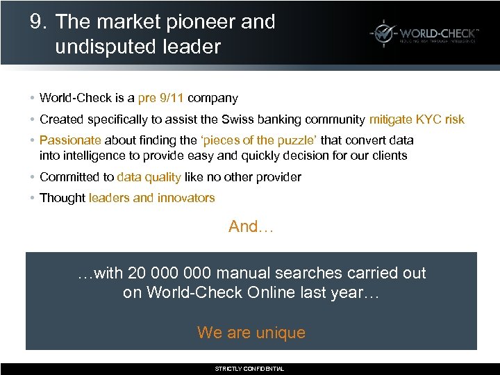 9. The market pioneer and undisputed leader • World-Check is a pre 9/11 company