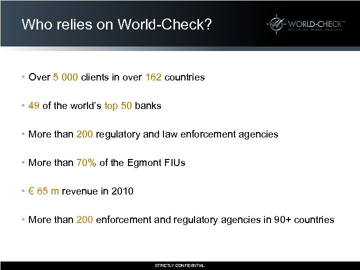 Who relies on World-Check? • Over 5 000 clients in over 162 countries •