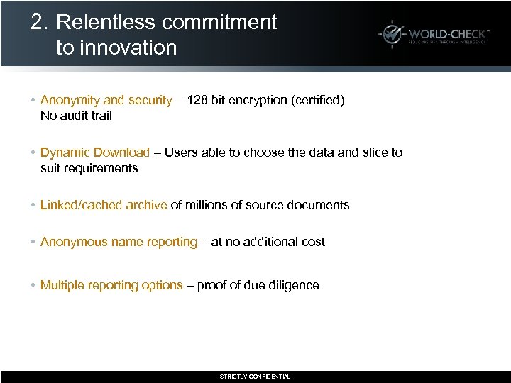2. Relentless commitment to innovation • Anonymity and security – 128 bit encryption (certified)