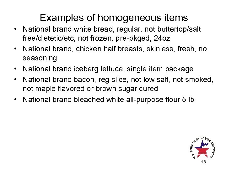 Examples of homogeneous items • National brand white bread, regular, not buttertop/salt free/dietetic/etc, not