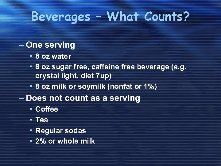 Beverages – What Counts? – One serving • 8 oz water • 8 oz