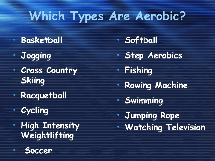 Which Types Are Aerobic? • Basketball • Softball • Jogging • Step Aerobics •