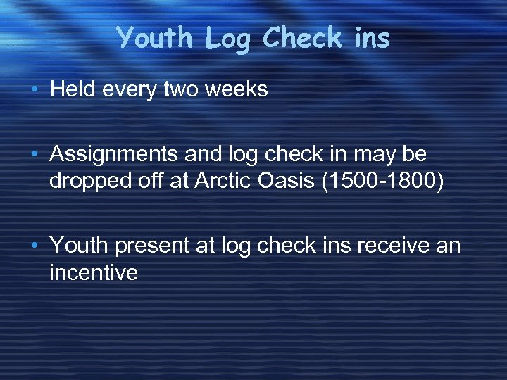 Youth Log Check ins • Held every two weeks • Assignments and log check