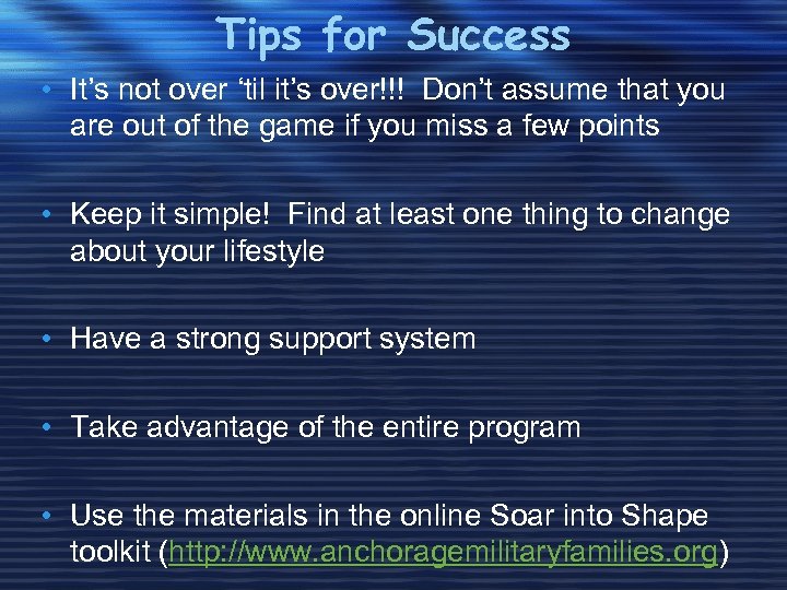 Tips for Success • It’s not over ‘til it’s over!!! Don’t assume that you