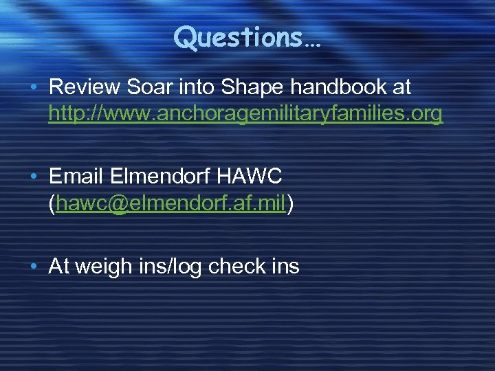 Questions… • Review Soar into Shape handbook at http: //www. anchoragemilitaryfamilies. org • Email